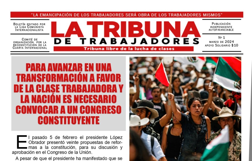 Tribuna de Trabajadores # 1 Para avanzar en una transformación a favor de la clase trabajadora y la nación es necesario convocar a un Congreso Constituyente